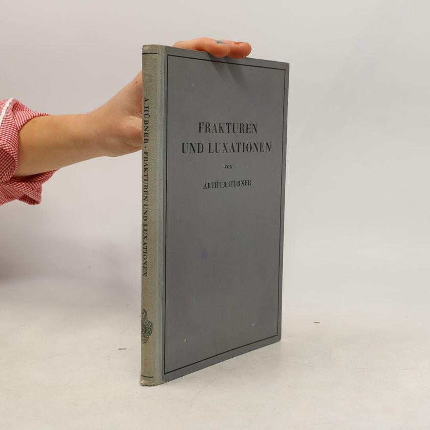 Arthur Hübner  Frakturen und Luxationen