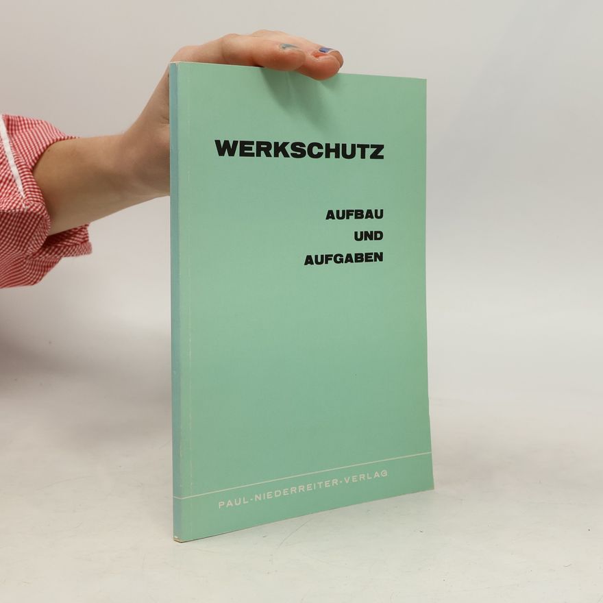 Autorenkollektiv Werkschutz. Aufbau und Aufgaben