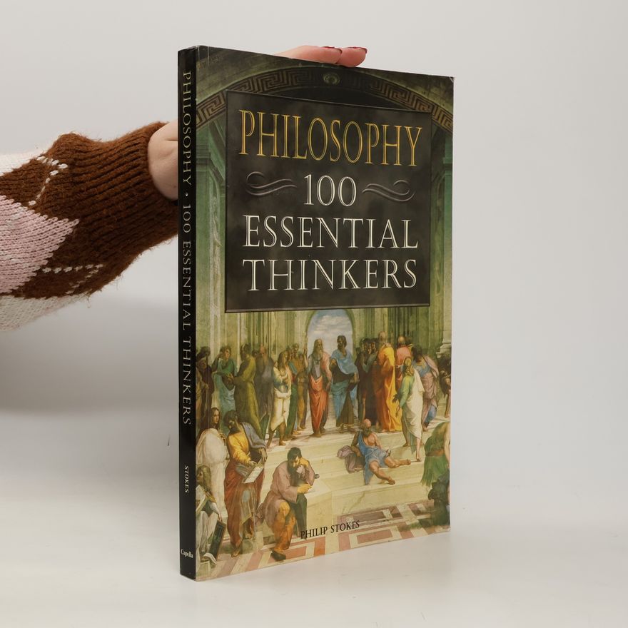 Philip Stokes Philosophy 100 Essential Thinkers