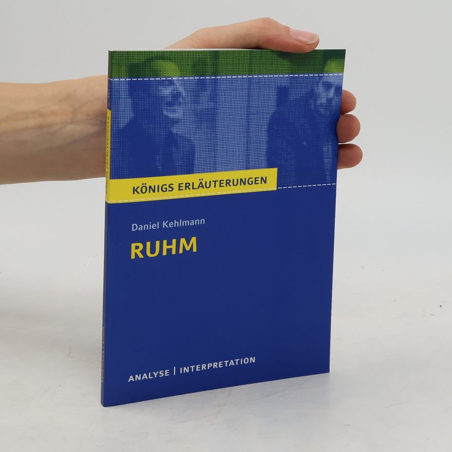 Rüdiger Bernhardt Textanalyse und Interpretation zu Daniel Kehlmann, Ruhm