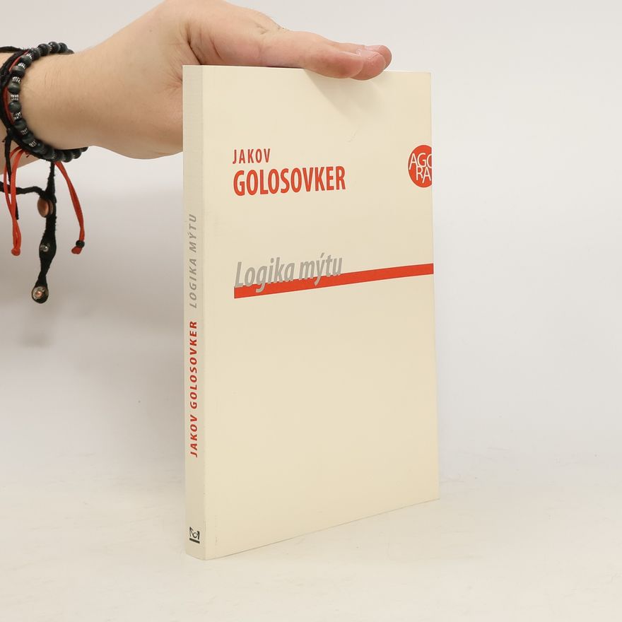 Jakov Emmanuilovič Golosovker Logika mýtu