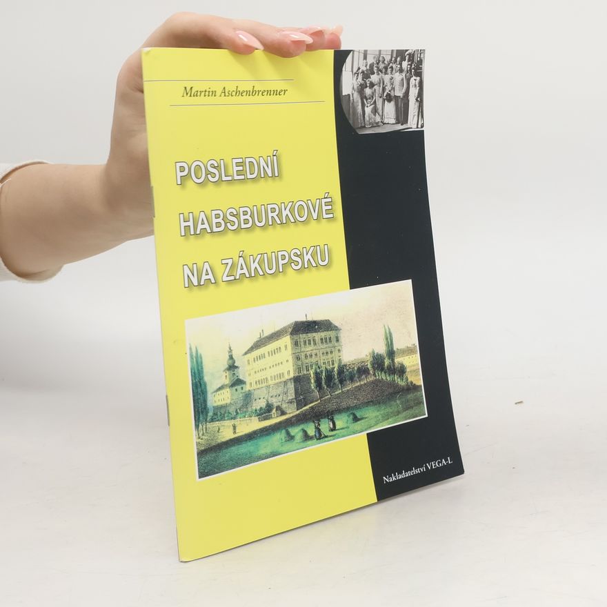 Martin Aschenbrenner Poslední Habsburkové na Zákupsku