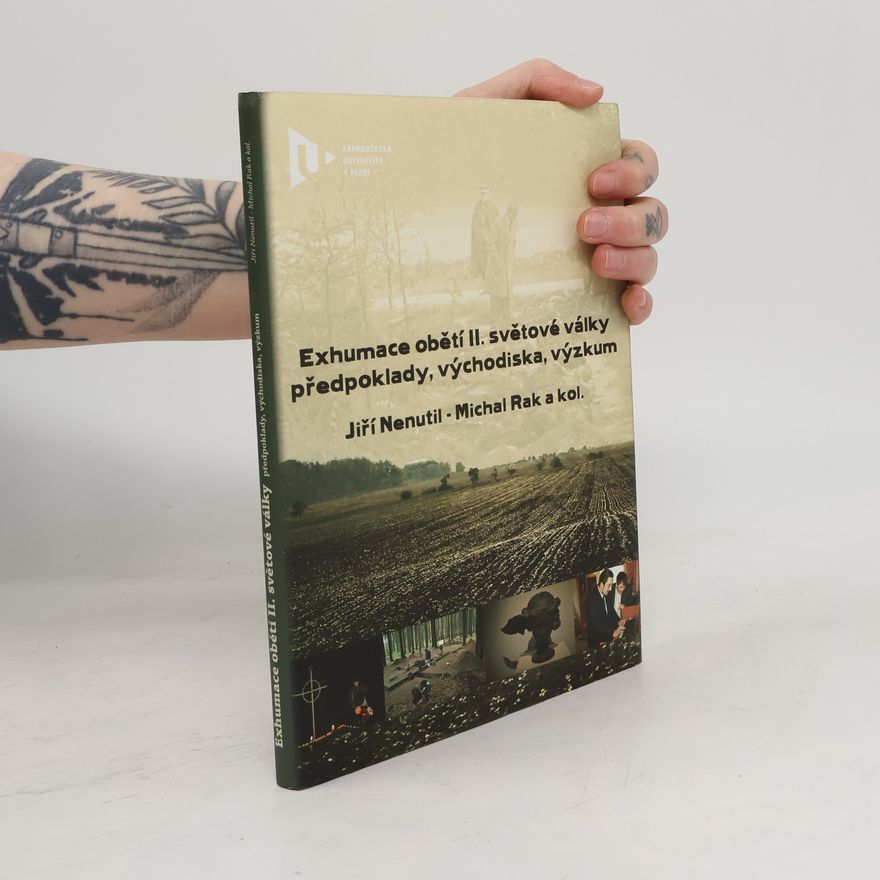 Jiří Nenutil Exhumace obětí II. světové války - předpoklady, východiska, výzkum
