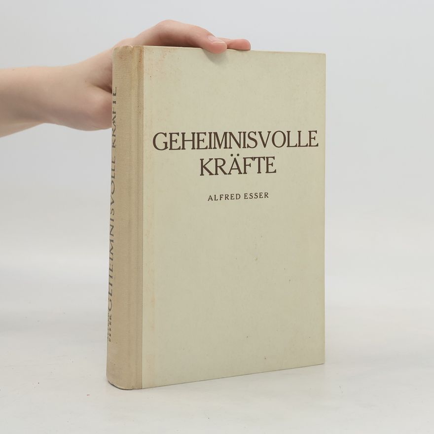 Alfred Esser Geheimnisvolle Kräfte