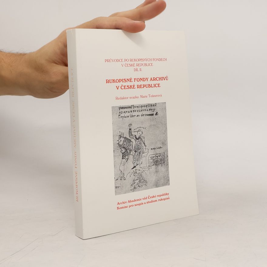 Marie Tošnerová Průvodce po rukopisných fondech v České republice (Studie o rukopisech. Monographia) - 2: Rukopisné fondy archivů v České republice