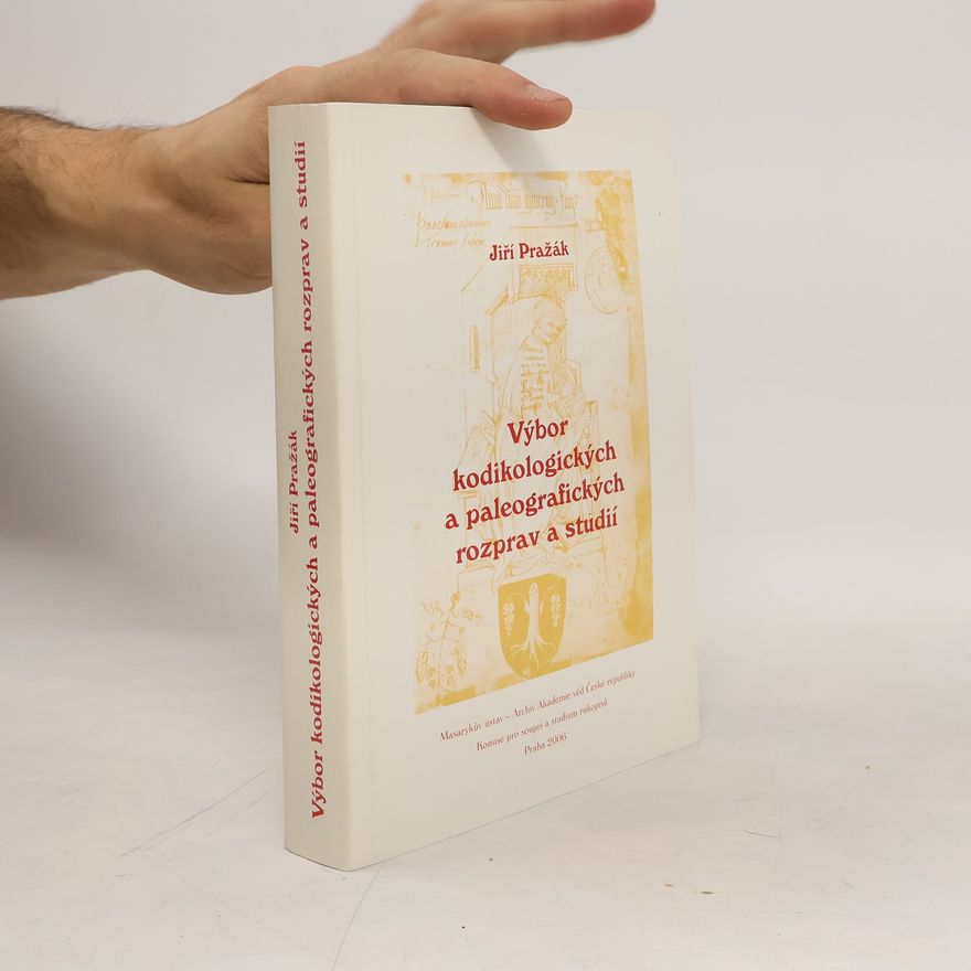 Jiří Pražák Výbor kodikologických a paleografických rozprav a studií
