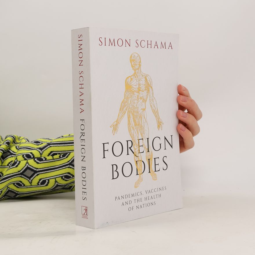 Simon Schama Foreign Bodies: Pandemics, Vaccines and the Health of Nations