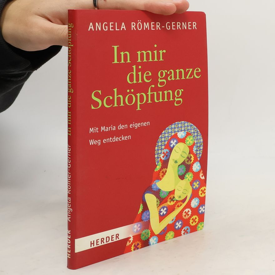 Angela Römer-Gerner In mir die ganze Schöpfung