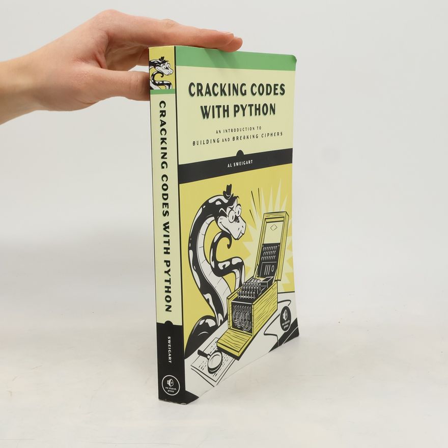 Al Sweigart Cracking codes with Python : an introduction to building and breaking ciphers