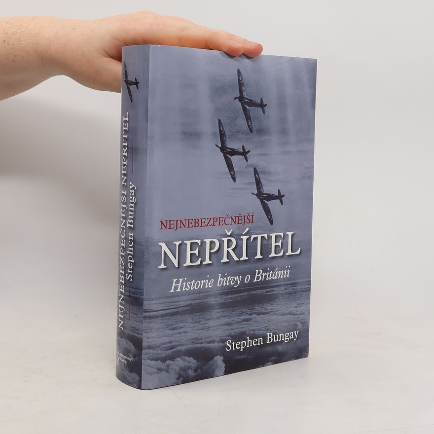 Stephen Bungay Nejnebezpečnější nepřítel. Historie bitvy o Británii