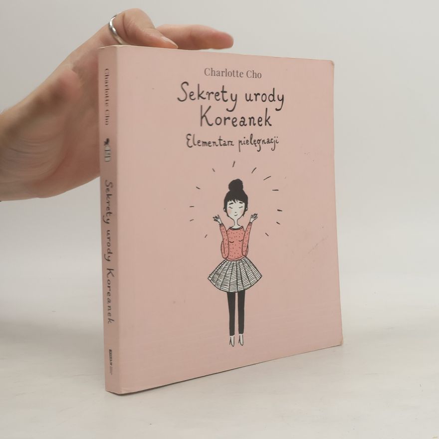 Charlotte Cho Elementarz pielęgnacji. Sekrety urody Koreanek.