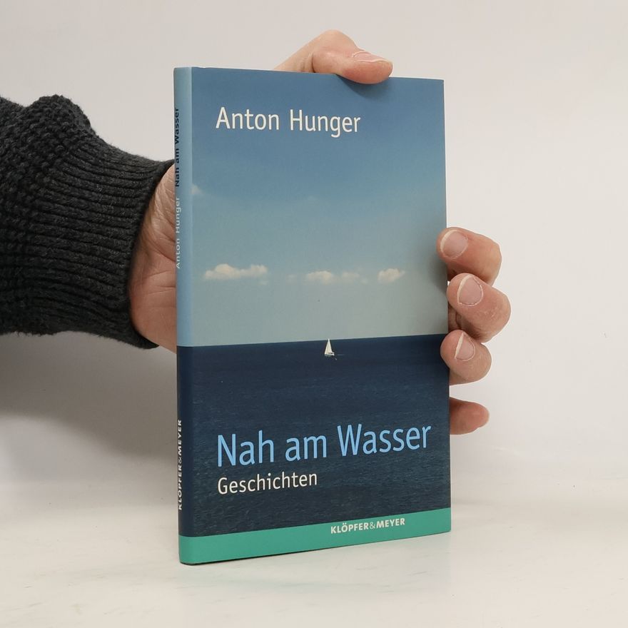 Anton Hunger Nah am Wasser