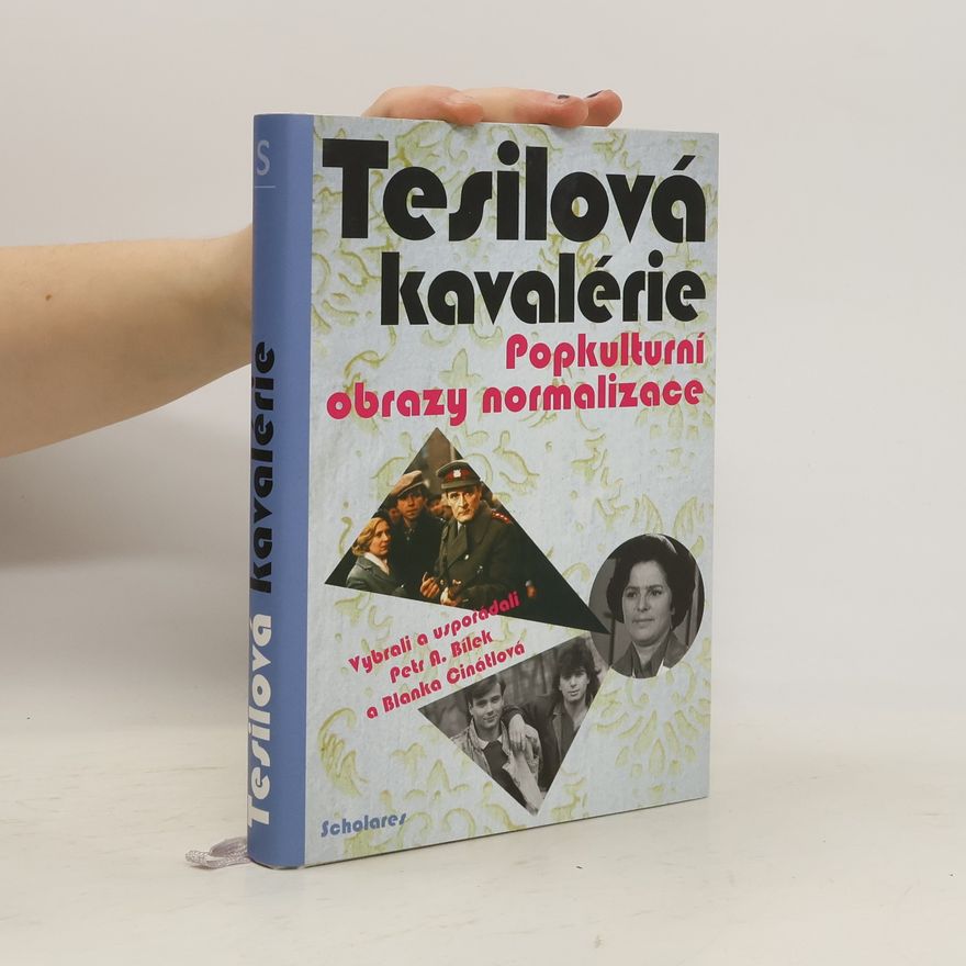 Petr A. Bílek Tesilová kavalérie. Popkulturní obrazy normalizace
