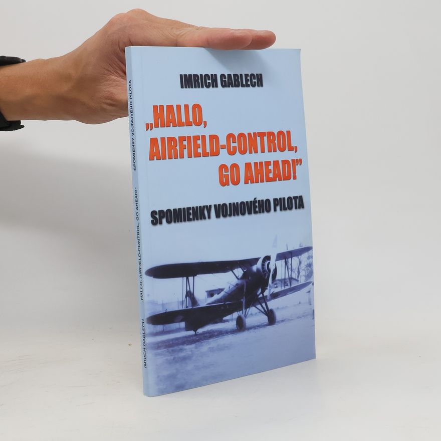 Imrich Gablech „Hallo, Airfield-Control, go ahead!“ Spomienky vojnového pilota