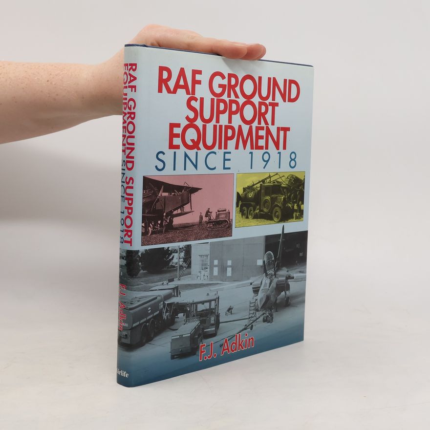 Fred J. Adkin RAF Ground Support Equipment Since 1918