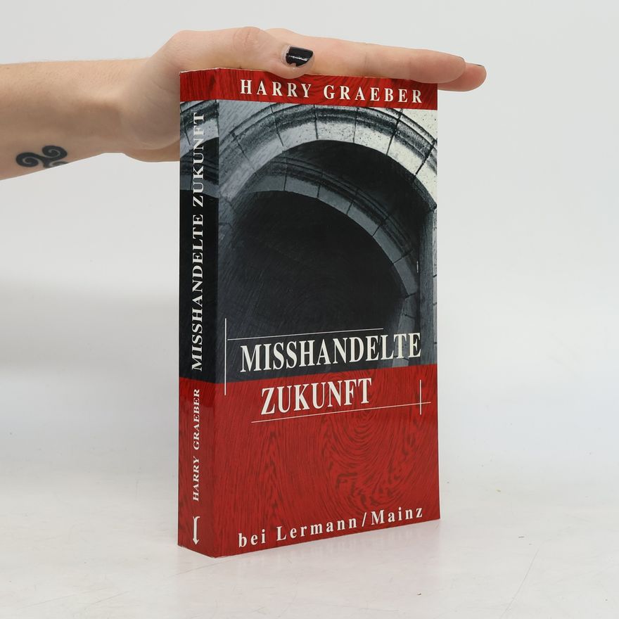 Harry Graeber Mißhandelte Zukunft