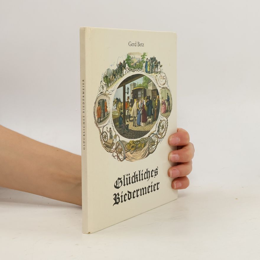 Gerd Betz Glückliches Biedermeier