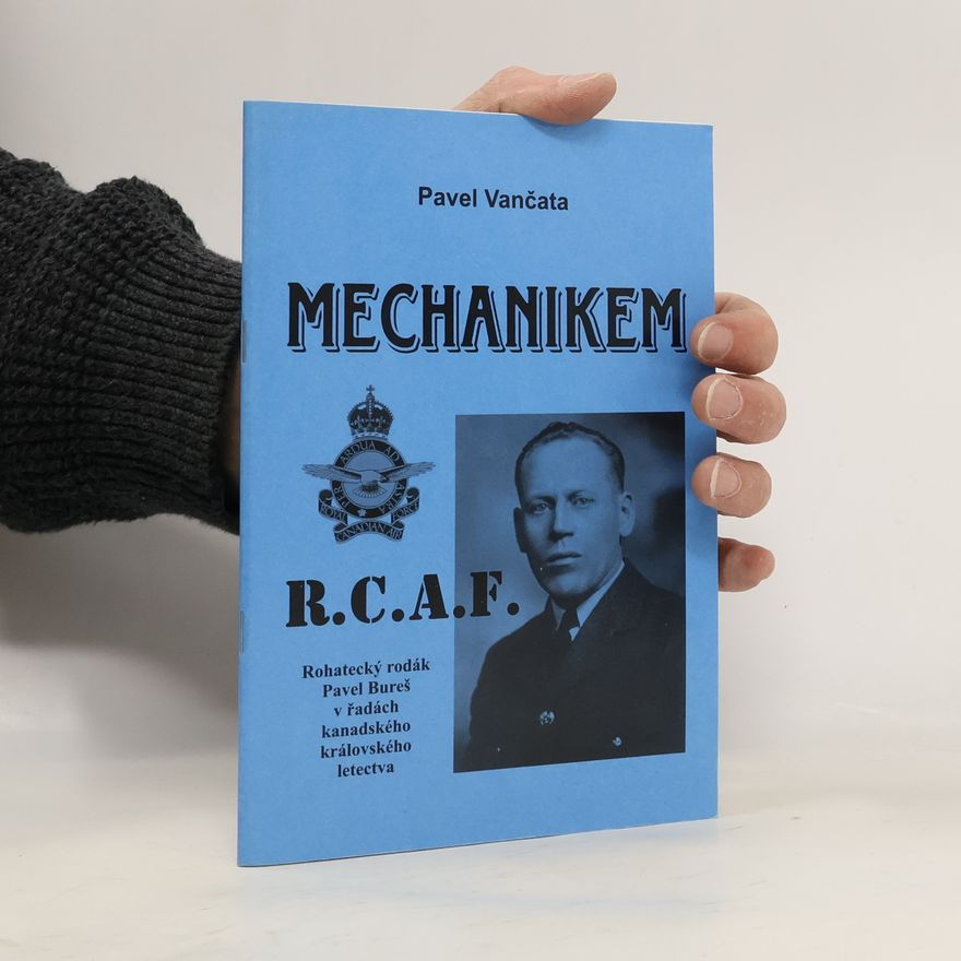 Pavel Vančata Mechanikem RCAF. Životní příběh leteckého mechanika Pavla Bureše
