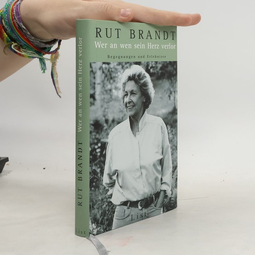 Rut Brandt Wer an wen sein Herz verlor. Begegnungen und Erlebnisse