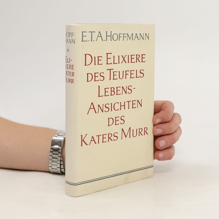 E. T. A. Hoffmann Die Elixiere des Teufels. Lebensansichten des Katers Murr