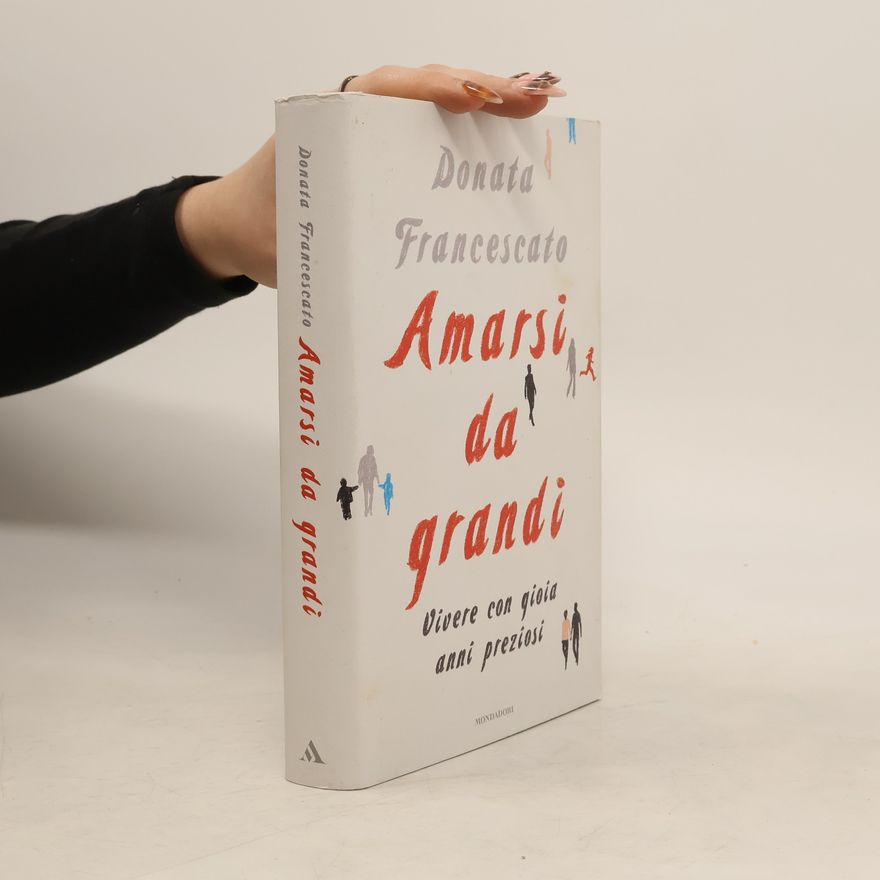 Donata Francescato Amarsi da grandi. Vivere con gioia anni preziosi