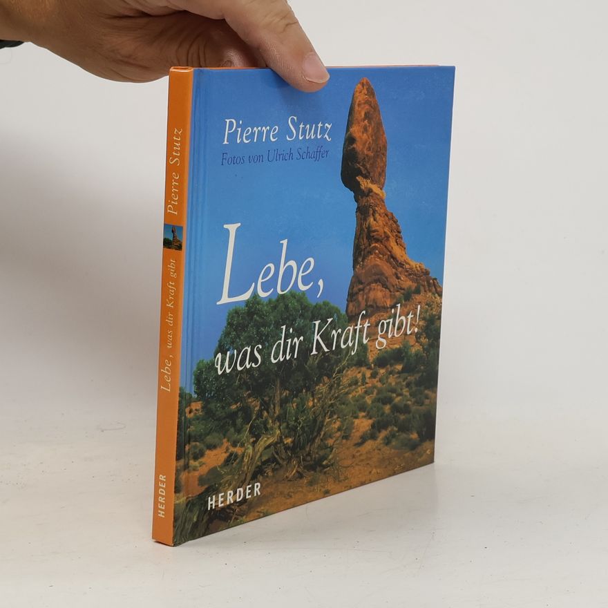 Pierre Stutz Lebe, was dir Kraft gibt