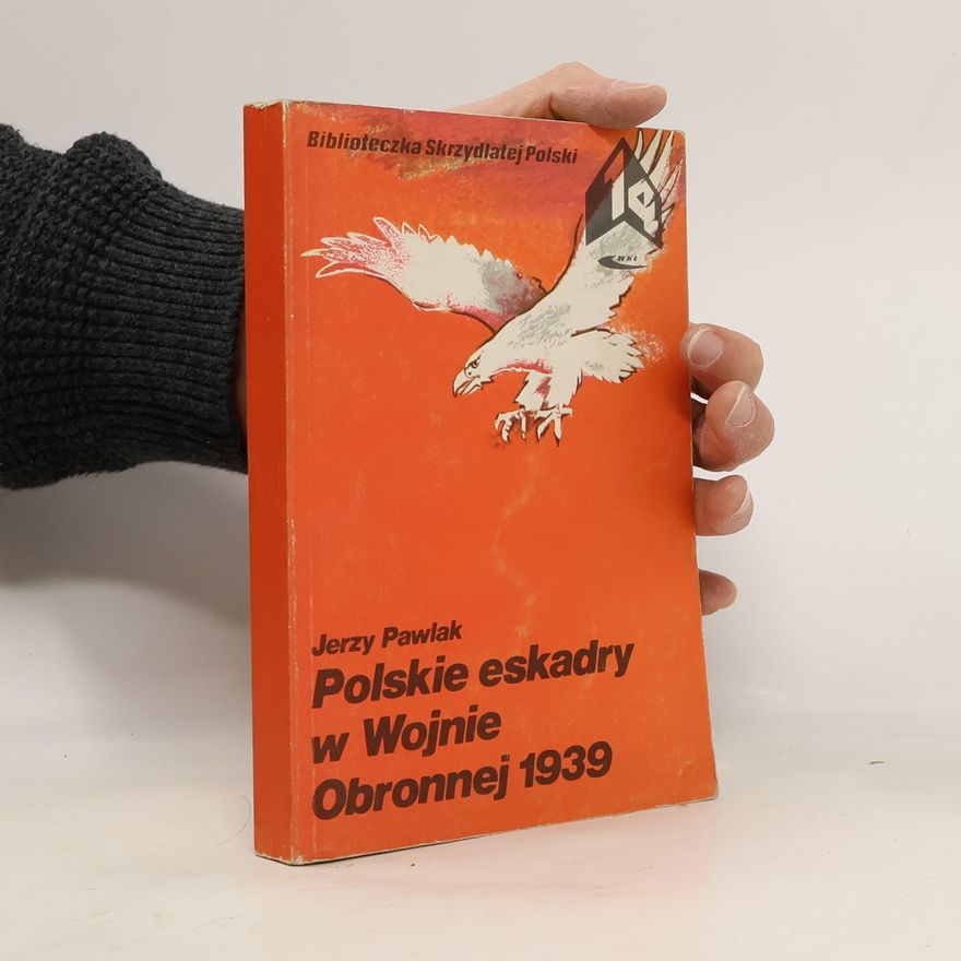 Jerzy Pawlak Polskie eskadry w Wojnie Obronnej 1939