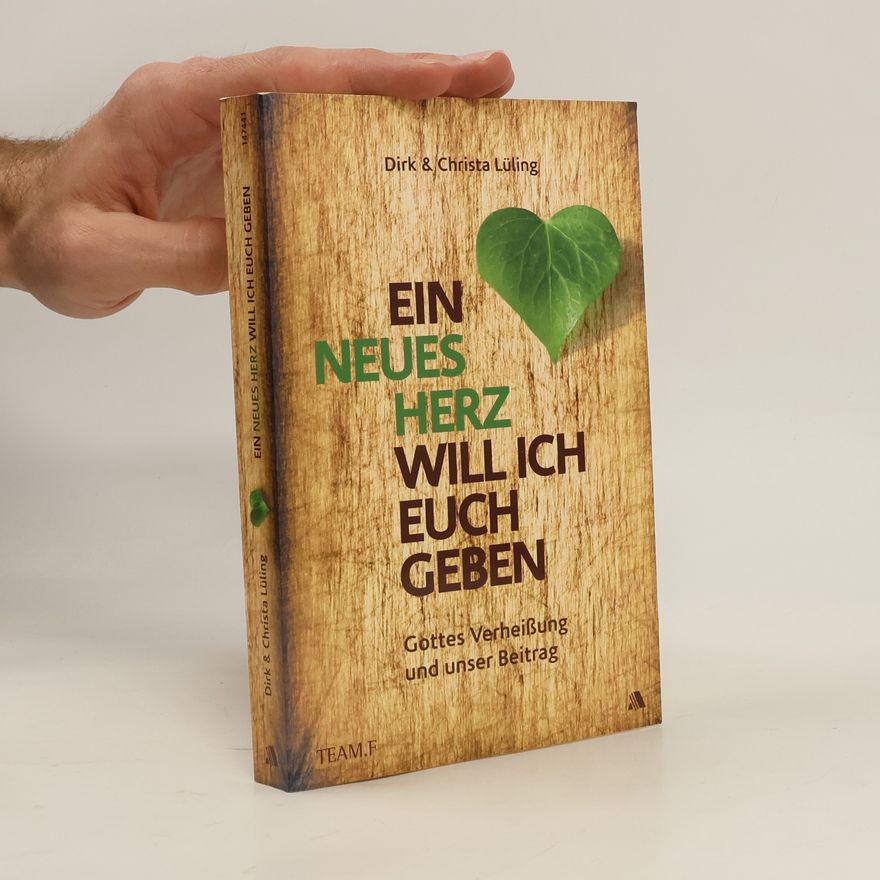 Dirk Lüling Ein neues Herz will ich euch geben. Gottes Verheißung und unser Beitrag