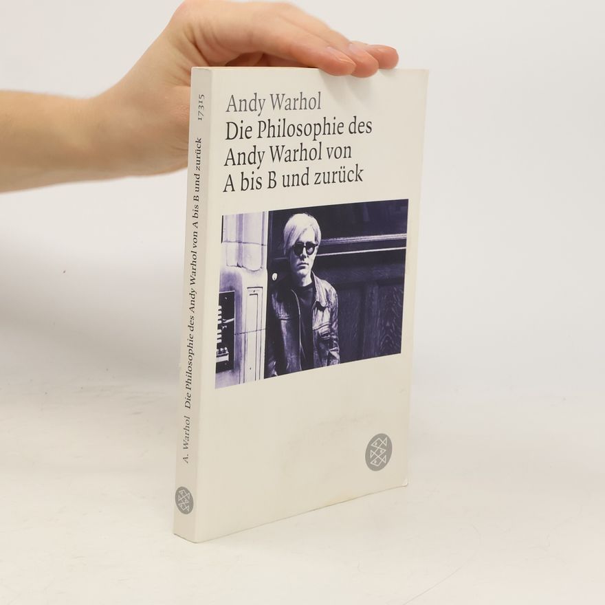 Andy Warhol Die Philosophie des Andy Warhol von A nach B und zurück