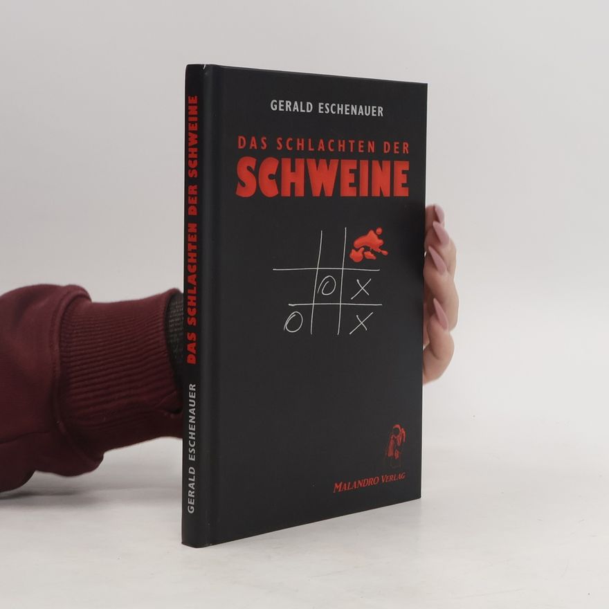 Gerald Eschenauer Das Schlachten der Schweine