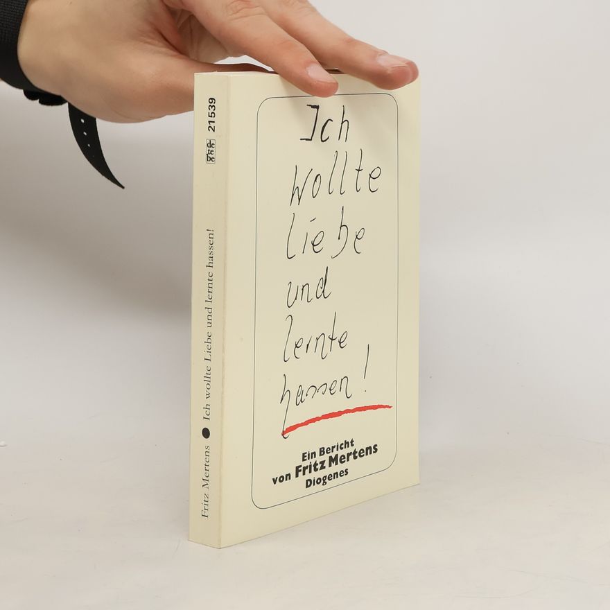 Fritz Mertens Ich wollte Liebe und lernte hassen!