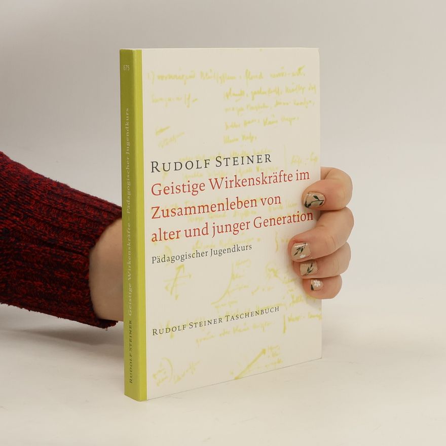 Rudolf Steiner Geistige Wirkenskräfte im Zusammenleben von alter und junger Generation