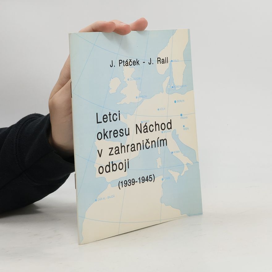 Jan Rail Letci okresu Náchod v zahraničním odboji (1939-1945)