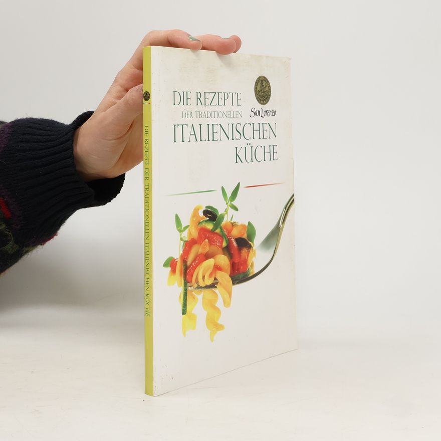 Autorenkollektiv Die Rezepte der traditionellen italienischen Küche