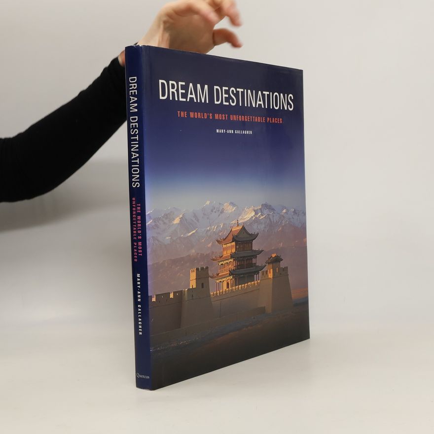 Mary-Ann Gallagher Dream Destinations: The World's Most Unforgettable Places