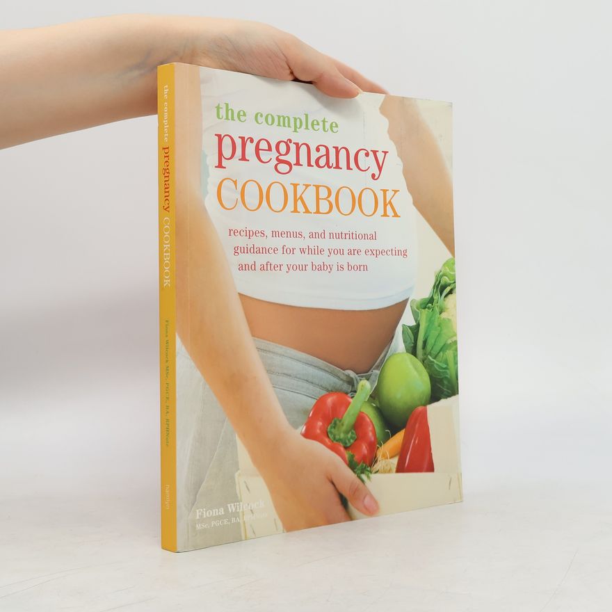 Fiona Wilcock The Complete Pregnancy Cookbook