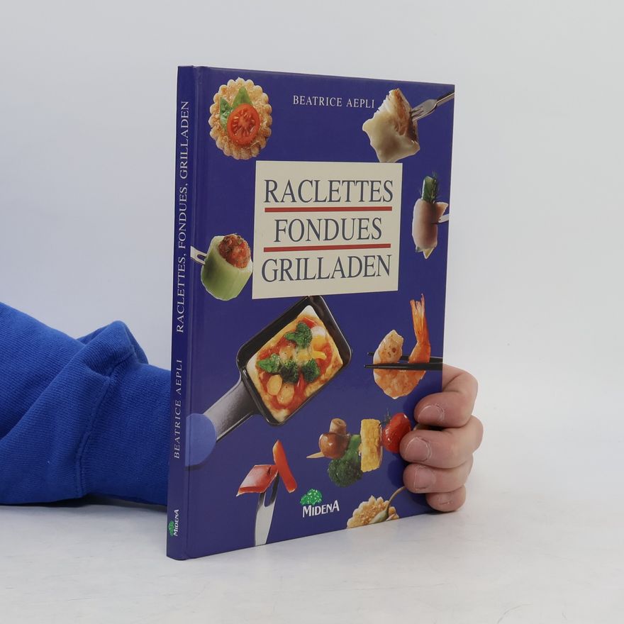 Beatrice Aepli Raclettes, Fondues, Grilladen