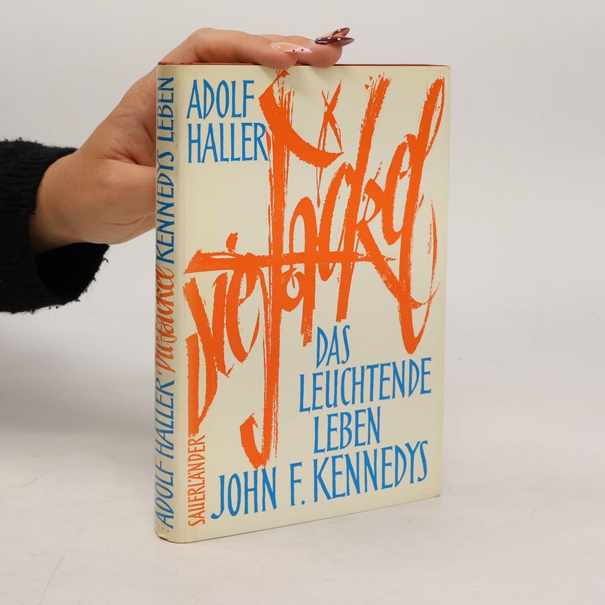 Adolf Haller Das leuchtende Leben John F. Kennedys