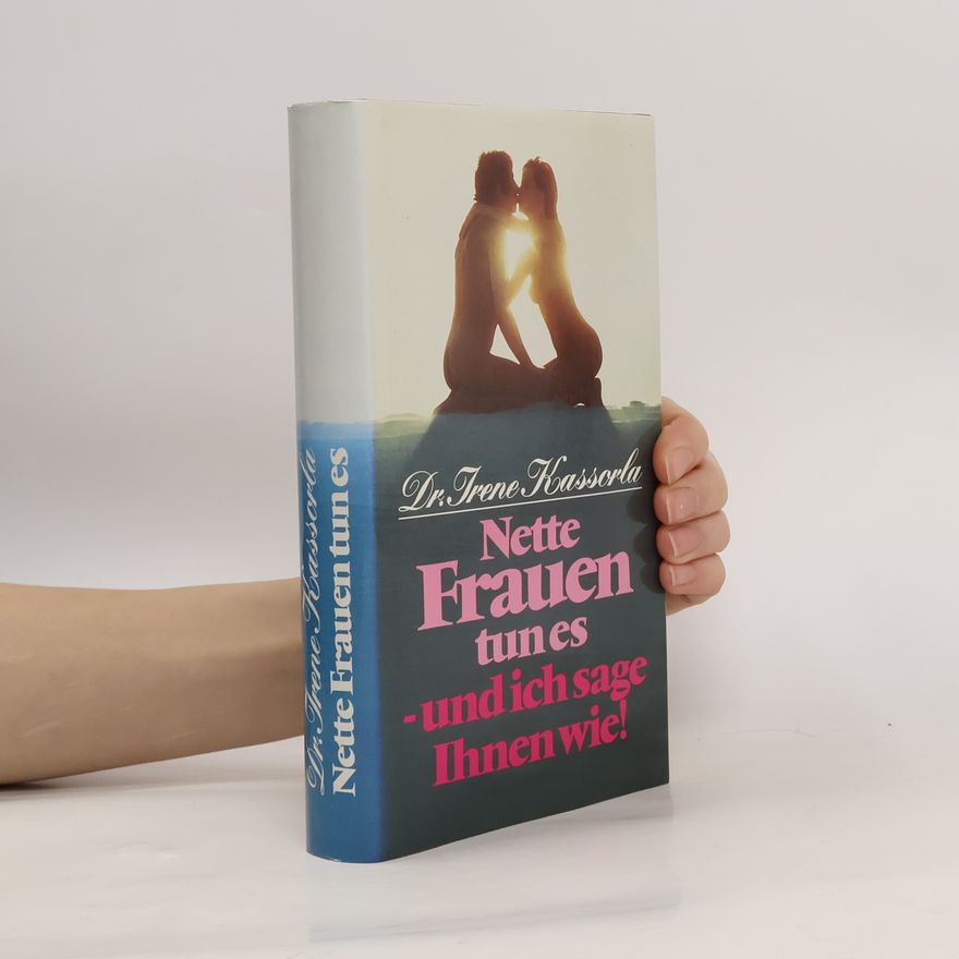 Irene Kassorla Nette Frauen tun es - und ich sage Ihnen wie!