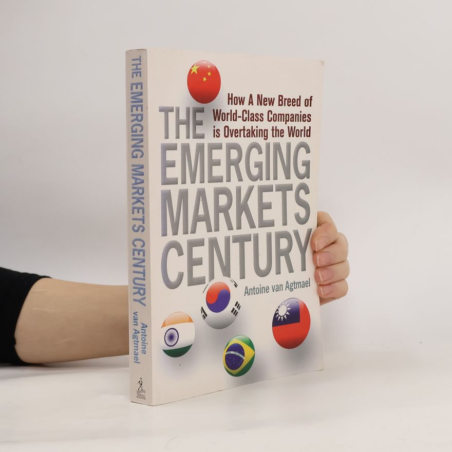 Antoine W. van Agtmael The Emerging Markets Century