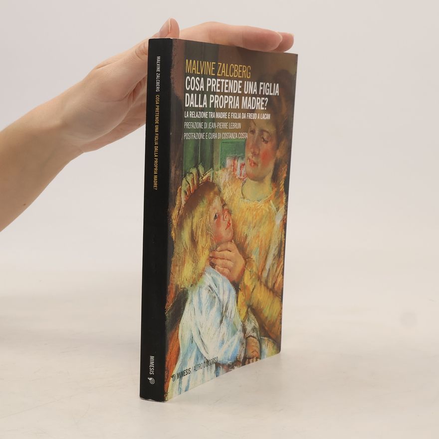 Costanza Costa Cosa pretende una figlia dalla propria madre? La relazione tra madre e figlia da Freud a Lacan