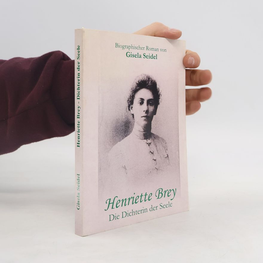 Gisela Seidel Henriette Brey - die Dichterin der Seele