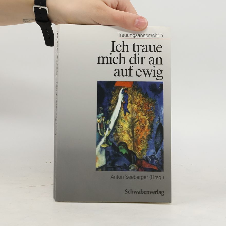 Anton Seeberger Ich traue mich dir an auf ewig