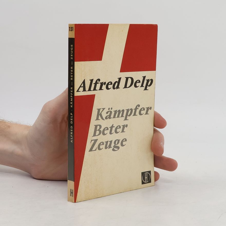 Alfred Delp Kämpfer, Beter, Zeuge
