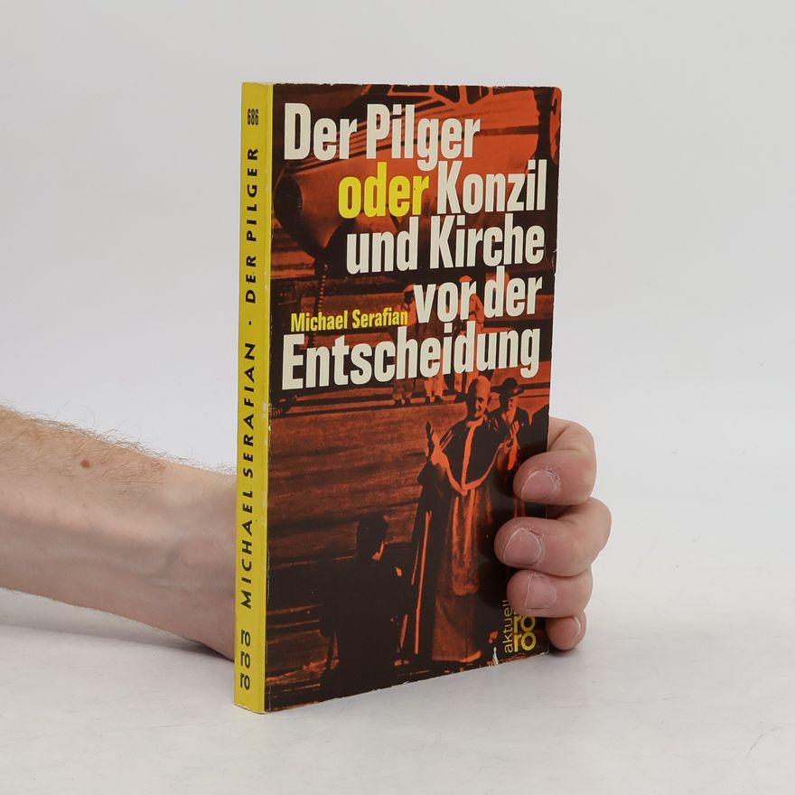 Michael Serafian Der Pilger oder Konzil und Kirche vor der Entscheidung