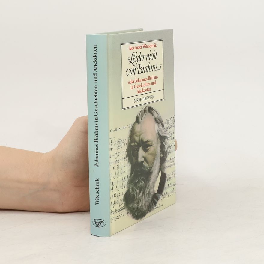 Alexander Witeschnik " Leider nicht von Brahms ...". oder, Johannes Brahms in Geschichten und Anekdoten