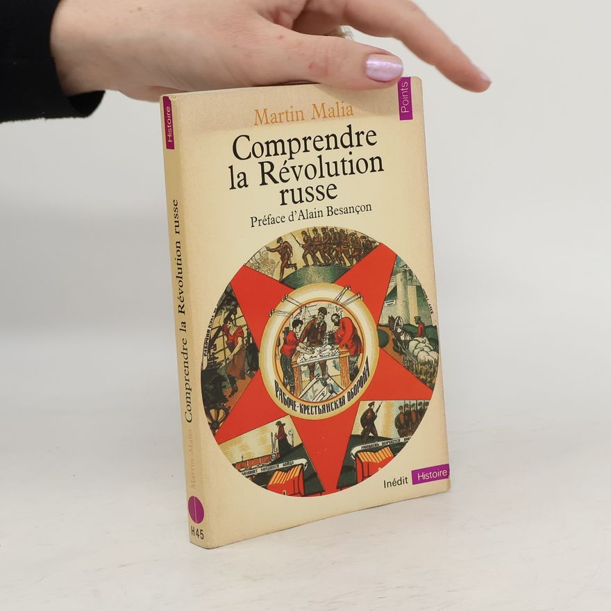 Martin Malia Comprendre la Révolution russe