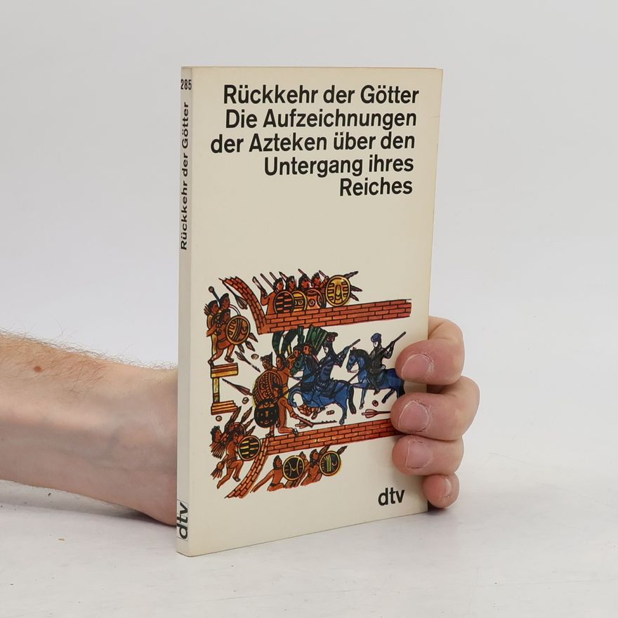 Collectif d'auteurs Rückkehr der Götter. Die Aufzeichnungen der Azteken über den Untergang ihres Reiches