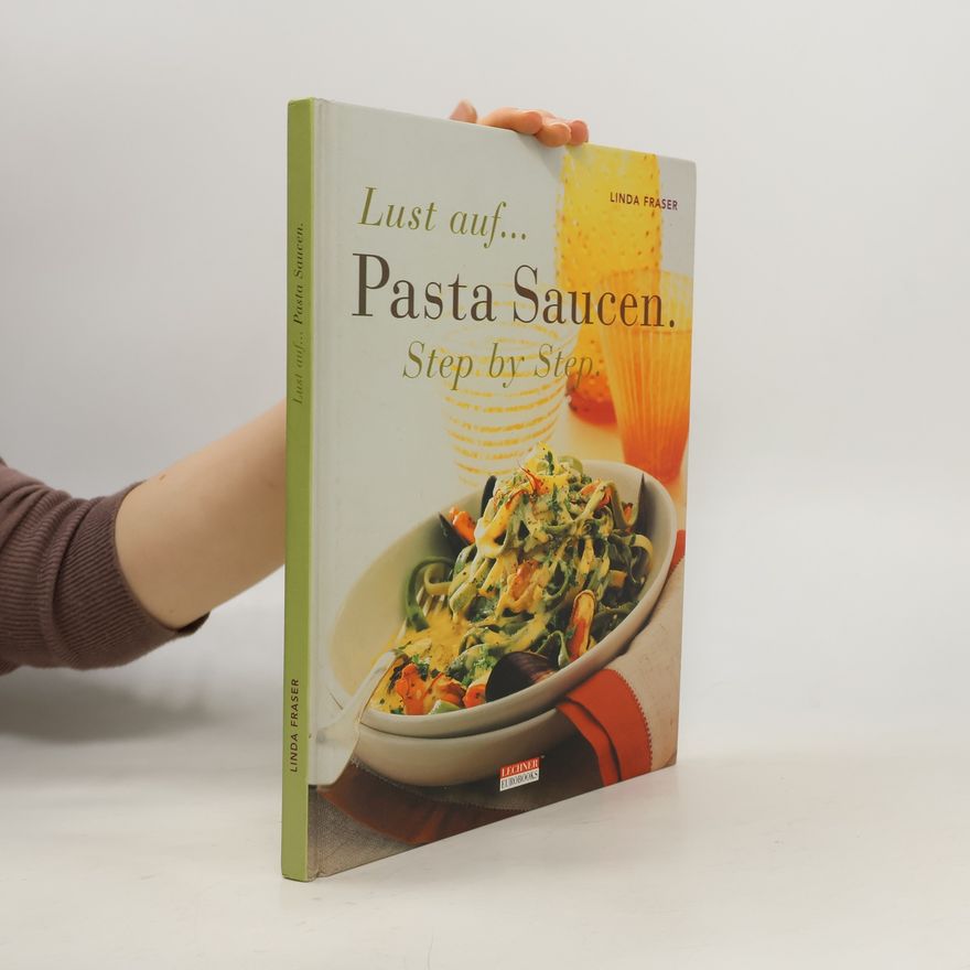 Linda Fraser Lust auf... Pasta Saucen. Step by Step