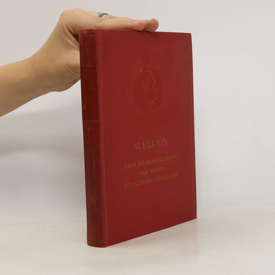 Vladimir Iljič Lenin Über die Heranziehung der Massen zur Leitung des Staates